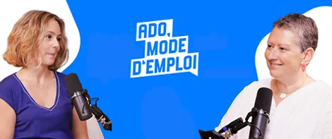Avantage client Acadomia - Podcast Ado Mode d’emploi, des spécialistes échangent autour des enjeux de l'adolescence